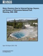 Water-Chemistry Data for Selected Springs, Geysers, and Streams in Yellowstone National Park, Wyoming, 2006?2008