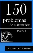 150 Problemas de Matemáticas para Tercero de Primaria (Tomo 1)