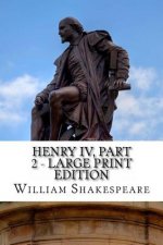 Henry IV, Part 2 - Large Print Edition: The Second Part of King Henry the Fourth: A Play