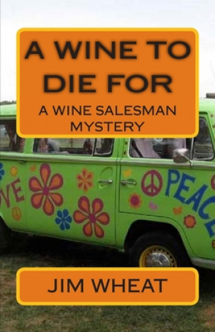 A Wine To Die For: A Wine Salesman Mystery