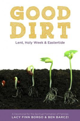 Good Dirt: Lent, Holy Week & Eastertide