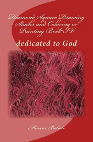 Diamond Square Drawing Stacks and Coloring or Painting Book IV: dedicated to God