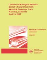 Railroad Accident Report: Collision of Burlington Northern Santa Fe Freight Train With Metrolink Passenger Train Placentia, California April 23,