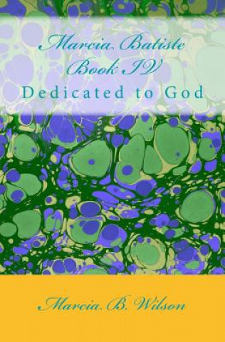 Marcia Batiste Book IV: Dedicated to God