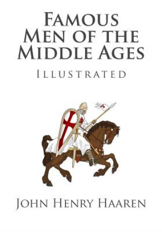 Famous Men of the Middle Ages (Illustrated)