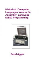 Historical Computer Languages Volume IV: Assembly Language (ASM) Programming