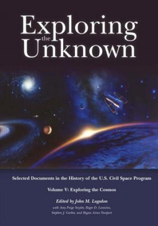 Exploring the Unknown: Selected Documents in the History of the U.S. Civil Space Program, Volume V: Exploring the Cosmos