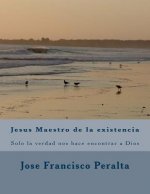 Jesus Maestro de la existencia: Solo la verdad nos hace libres