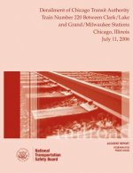 Railroad Accident Report Derailment of Chicago Transit Authority Train Number 220 Between Clark/Lake and Grand/Milwaukee Stations Chicago, Illinois Ju