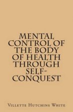 Mental Control Of The Body Of Health Through Self-Conquest