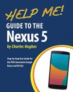 Help Me! Guide to the Nexus 5: Step-by-Step User Guide for the Fifth Generation Nexus and Kit-Kat
