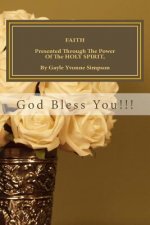 FAITH Presented Through The Power Of The HOLY SPIRIT, By Gayle Yvonne Simpson