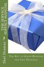 The Service Service Manual: The Key to Good Business and Life Dealings