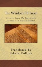 The Wisdom Of Israel: Extracts From The Babylonian Talmud And Midrash Rabbot