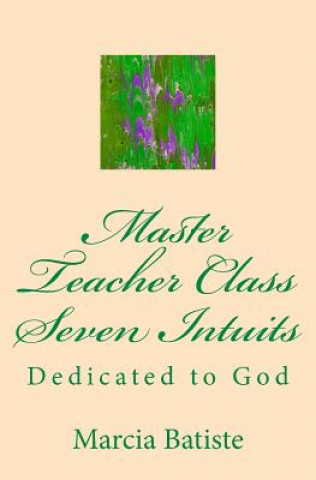 Master Teacher Class Seven Intuits: Dedicated to God