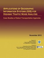Applications of Geographic Information Systems (GIS) for Highway Traffic Noise Analysis: Case Studies of Select Transportation Agencies