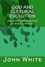 God and Cultural Evolution: Beyond Western Civilization to Global Community
