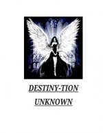 Destiny-tion Unkown: Book of poems of appreciation, motivation and revelation.