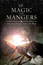 Of Magic and Mangers: Christmas Stories about The Story