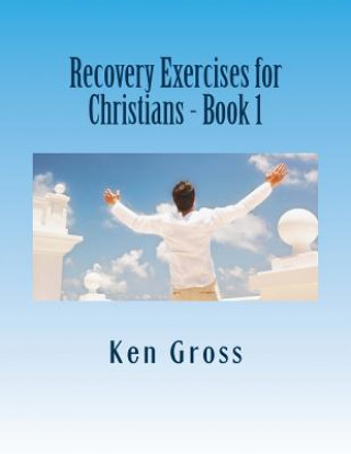 Recovery Exercises for Christians - Book 1: 50 Written Exercises for Recovery Programs