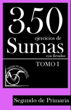 350 Ejercicios de Sumas con Llevadas para Segundo de Primaria (Tomo 1)