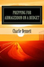 Prepping For Armageddon On A Budget: Book 1