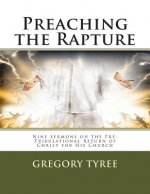 Preaching the Rapture: Nine Sermons on the Pre-Tribulational Return of Christ for His Church