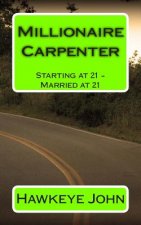 Millionaire Carpenter: Starting at 21 - Married at 21