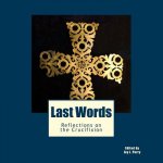 Last Words: Reflections on the Crucifixion