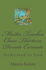 Master Teacher Class Thirteen Denote Connote: Dedicated to God