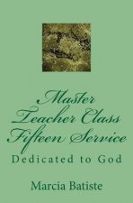 Master Teacher Class Fifteen Service: Dedicated to God