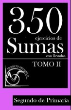 350 Ejercicios de Sumas con Llevadas para Segundo de Primaria (Tomo 2)