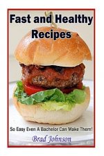 Easy and Healthy Recipes: So Easy A Bachelor Can Do It!