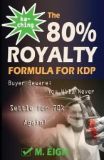 Ka-Ching! The 80% Royalty Formula for KDP: Buyer Beware: You Will Never Settle for 70% Royalty Again!