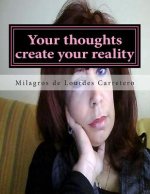 Your thoughts create your reality: The Law of Attraction