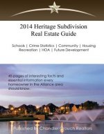 2014 Heritage Subdivision Real Estate Guide: 45 Pages of interesting facts and essential information every homeowner in the Alliance area should know