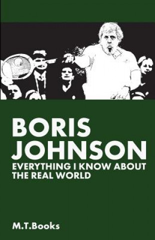 Boris Johnson: Everything I Know About The Real World