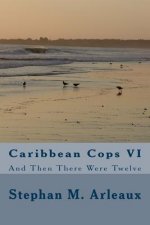 Caribbean Cops VI: And Then There Were Twelve
