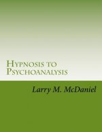 Hypnosis to Psychoanalysis: Hypnosis 101, 201, 301, 401 - The Complete Course