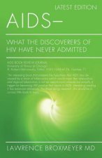 AIDS - What the Discoverers of HIV Have Never Admitted: Latest Edition
