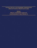 National Oceanic and Atmospheric Administration Office of National Marine Sanctuaries: Final Policy and Permit Guidance for Submarine Cable Projects