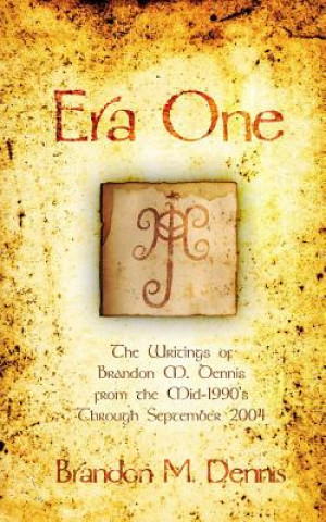 Era One: The writings of Brandon M. Dennis from the mid-1990s through September 2004