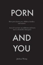 Porn and You: How porn harms you, children, families, and women. Assess if you have an addiction and learn how to break free from po
