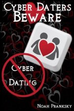 Cyber Daters BEWARE: Cyber Dating