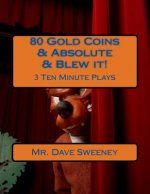80 Gold Coins & Absolute & Blew it!: 3 Ten Minute Plays