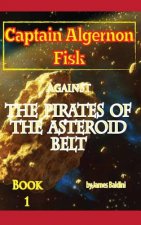 Captain Algernon Fisk Against the Pirates of the Asteroid Belt