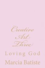 Creative Art Three: Loving God