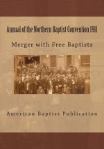 Annual of the Northern Baptist Convention 1911: Merger of Free Baptists