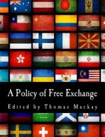 A Policy of Free Exchange: Essays by Various Writers