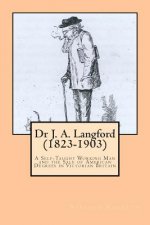 Dr J. A. Langford (1823-1903): A Self-Taught Working Man and the Sale of American Degrees in Victorian Britain